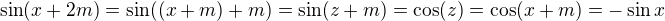 $\sin(x+2m) = \sin((x+m) + m) = \sin(z+m) = \cos(z) = \cos(x+m) = -\sin x$