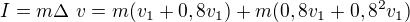 $I=m\Delta\ v=m(v_1+0,8v_1)+m(0,8v_1+0,8^2v_1)$