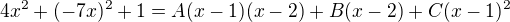 $4x^2+(-7x)^2+1=A(x-1)(x-2)+B(x-2)+C(x-1)^2$