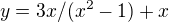 $y=3x/(x^2-1)+x$