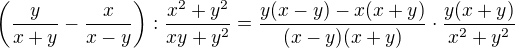 $\(\frac{y}{x+y}-\frac{x}{x-y}\):\frac{x^2+y^2}{xy+y^2}=\frac{y(x-y)-x(x+y)}{(x-y)(x+y)}\cdot \frac{y(x+y)}{x^2+y^2}$