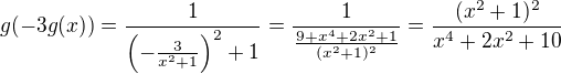 $g(-3g(x))=\frac{1}{\(-\frac{3}{x^2+1}\)^2+1}=\frac{1}{\frac{9+x^4+2x^2+1}{(x^2+1)^2}}=\frac{(x^2+1)^2}{x^4+2x^2+10}$