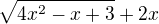 $\sqrt{4x^2-x+3}+2x$
