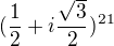 $(\frac{1}{2} +i \frac{\sqrt{3}}{2} )^{21}$