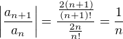 $\left|\frac{a_{n+1}}{a_n}\right|=\frac{\frac{2(n+1)}{(n+1)!}}{\frac{2n}{n!}}=\frac1n$
