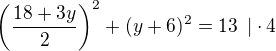 $\(\frac{18+3y}{2}\)^2+(y+6)^{2}=13\enspace|\cdot 4$