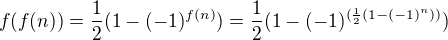 $f(f(n))=\frac{1}{2}(1-(-1)^{f(n)})=\frac{1}{2}(1-(-1)^{(\frac{1}{2}(1-(-1)^{n}))})$