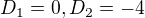 $D_1 = 0, D_2 = -4$