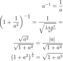 $a^{-1}=\frac 1a\\\left(1+\frac{1}{a^2}\right)^{-\frac 12}=\frac{1}{\sqrt\frac{1+a^2}{a^2}}=\\\frac{\sqrt{a^2}}{\sqrt{1+a^2}}=\frac{|a|}{\sqrt{1+a^2}}\\\left(1+a^2\right)^{\frac 12}=\sqrt{1+a^2}$