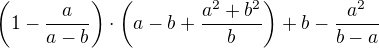 $\(1-\frac{a}{a-b}\)\cdot \( a-b+ \frac{a^2+b^2}{b} \)+b-\frac{a^2}{b-a}$