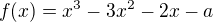 $f(x)=x^3-3x^2-2x-a$