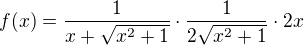 $f(x)=\frac{1}{x+\sqrt{x^{2}+1}}\cdot \frac{1}{2\sqrt{x^{2}+1}}\cdot 2x$