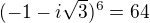 $(-1-i\sqrt{3})^{6} = 64$