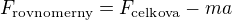 $F_{\text{rovnomerny}}=F_{\text{celkova}}-ma$