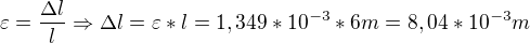 $\varepsilon =\frac{\Delta l}{l}\Rightarrow \Delta l=\varepsilon *l=1,349*10^{-3}*6 m=8,04*10^{-3}m$