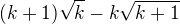 $(k+1)\sqrt{k}-k\sqrt{k+1}$