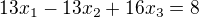 $13x_{1}-13x_{2}+16x_{3} =8$
