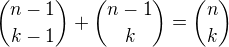 ${n-1\choose k-1}+{n-1\choose k}={n\choose k}$
