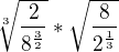$\sqrt[3]{\frac{2}{8^\frac{3}{2} }}*\sqrt{\frac{8}{2^\frac{1}{3} }}$