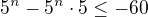 $5^n-5^{n}\cdot 5\le -60$