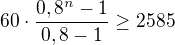 $60\cdot \frac{0,8^{n}-1}{0,8-1}\ge 2585$