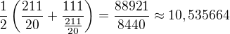 $\frac 12 \( \frac{211}{20} + \frac{111}{\frac{211}{20}} \) = \frac{88921}{8440} \approx 10,535664$