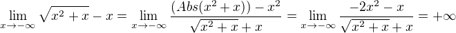 $\lim_{x\to-\infty }\sqrt{x^{2}+x}-x = \lim_{x\to-\infty } \frac{(Abs(x^{2}+x))-x^{2}}{\sqrt{x^{2}+x}+x} = \lim_{x\to-\infty } \frac{-2x^{2}-x}{\sqrt{x^{2}+x}+x} = +\infty $