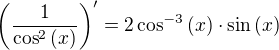 $\left(\frac{1}{\cos^2{\left(x\right)}}\right)^{\prime}=2\cos^{-3}{\left(x\right)}\cdot\sin{\left(x\right)}$
