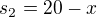 $s_2=20-x$