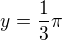 $y = \frac13\pi$