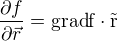 $\frac{\partial f}{\partial\vec{r}}=\rm{grad}f\cdot\vec{r}$