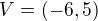 $V=(-6,5)$