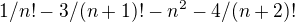 $1/n! - 3/(n+1)! - n^{2}-4/(n+2)!$