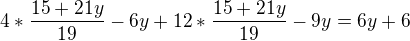 $4* \frac{15+21y}{19}-6y+12*\frac{15+21y}{19}-9y=6y+6$