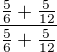 $\frac{\frac{5}{6}+\frac{5}{12}}{\frac{5}{6}+\frac{5}{12}}$
