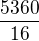 $\frac{5360}{16}$