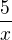 $\frac{5}{x}$