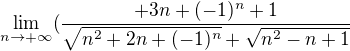 $\lim_{n\rightarrow+\infty}(\frac{+3n+(-1)^n+1}{\sqrt{n^2+2n+(-1)^n}+\sqrt{n^2-n+1}}$