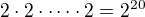 $2\cdot2\cdot\cdots\cdot2=2^{20}$
