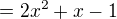 $=2x^{2}+x-1$
