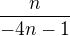 $\frac{n}{-4n-1}$