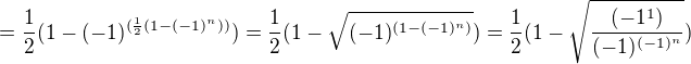 $=\frac{1}{2}(1-(-1)^{(\frac{1}{2}(1-(-1)^{n}))})=\frac{1}{2}(1-\sqrt{(-1)^{(1-(-1)^{n})}})=\frac{1}{2}(1-\sqrt{\frac{(-1^1)}{(-1)^{(-1)^n}}})$