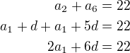 $a_2+a_6=22\\a_1+d+a_1+5d=22\\2a_1+6d=22$