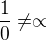 $\frac10\neq\propto$