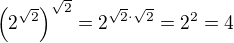 $\(2^{\sqrt{2}}\)^{\sqrt{2}}=2^{\sqrt{2}\cdot\sqrt{2}}=2^2=4$