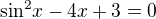 $\mathrm{\sin }^{2}x-4x+3=0$