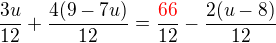 $\frac{3u}{12}+\frac{4(9-7u)}{12}=\frac {\color{red}66}{12}-\frac{2(u-8)}{12}$