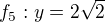 $f_{5}:y=2\sqrt{2}$
