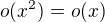 $o(x^2)=o(x)$