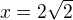 $x=2\sqrt{2}$